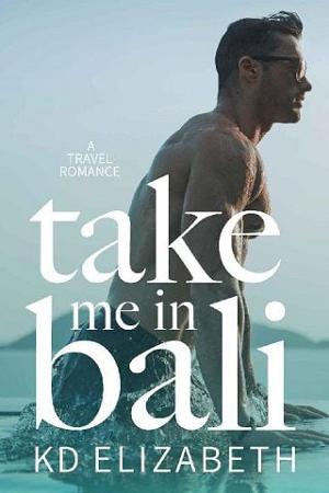 Take Me in Bali by K.D. Elizabeth