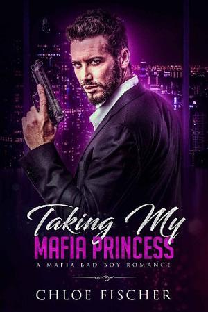 Taking My Mafia Princess by Chloe Fischer