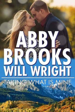 Taking What Is Mine by Abby Brooks, Will Wright
