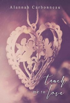 Teach Me To Love by Alannah Carbonneau