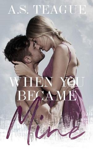 When You Became Mine by A.S. Teague