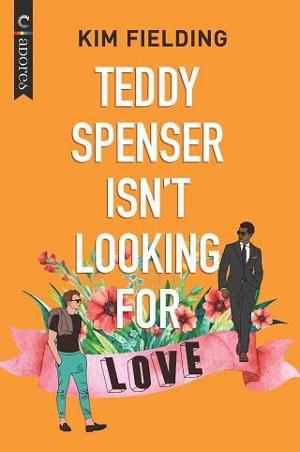 Teddy Spenser Isn’t Looking for Love by Kim Fielding