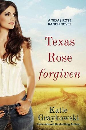Texas Rose Forgiven by Katie Graykowski