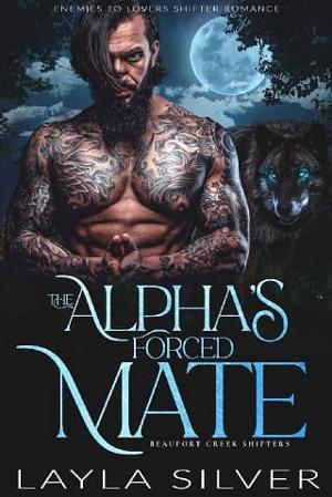 The Alpha’s Forced Mate by Layla Silver