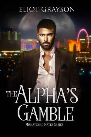 The Alpha’s Gamble by Eliot Grayson