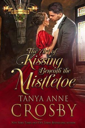 The Art of Kissing Beneath the Mistletoe by Tanya Anne Crosby