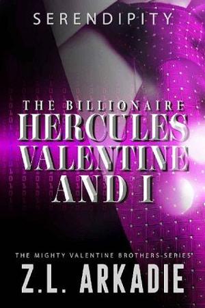 The Billionaire Hercules Valentine and I: Serendipity by Z.L. Arkadie