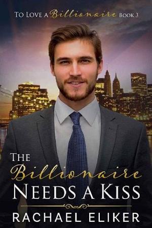 The Billionaire Needs a Kiss by Rachael Eliker