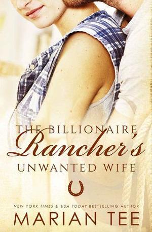 The Billionaire Rancher’s Unwanted Wife by Marian Tee