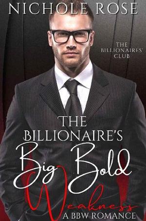 The Billionaire’s Big Bold Weakness by Nichole Rose