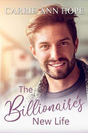 The Billionaire’s New Life by Carrie Ann Hope