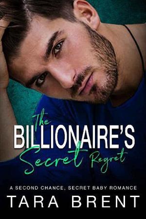 The Billionaire’s Secret Regret by Tara Brent