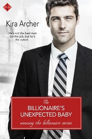 The Billionaire’s Unexpected Baby by Kira Archer
