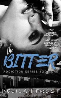 The Bitter (Addiction #1) by Delilah Frost