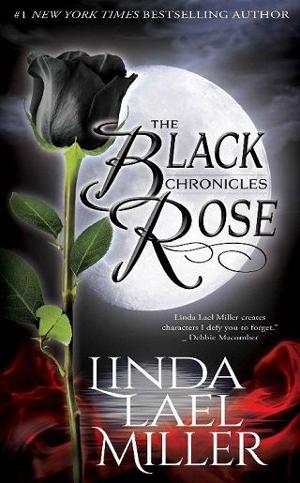 The Black Rose Chronicles by Linda Lael Miller