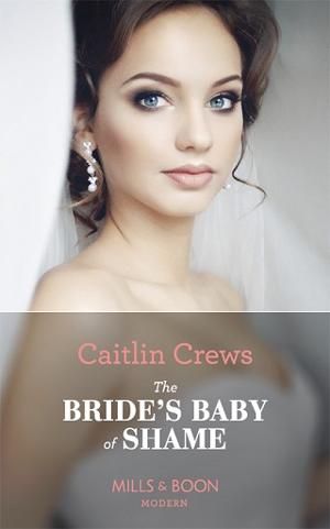 The Bride’s Baby of Shame by Caitlin Crews