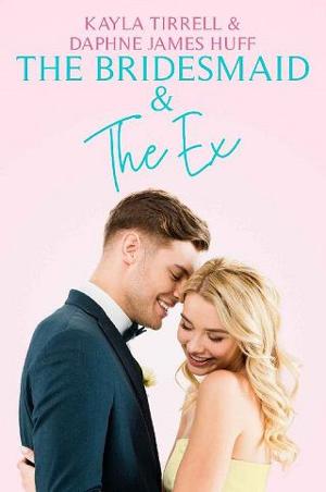 The Bridesmaid & the Ex by Daphne James Huff