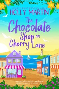The Chocolate Shop on Cherry Lane by Holly Martin