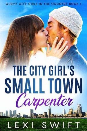 The City Girl’s Small Town Carpenter by Lexi Swift