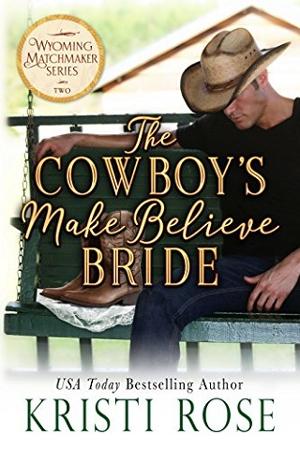 The Cowboy’s Make Believe Bride by Kristi Rose