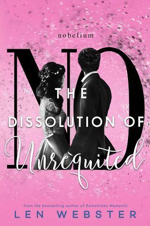 The Dissolution of Unrequited by Len Webster