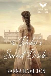 The Duke’s Secret Bride by Hanna Hamilton