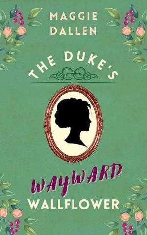 The Duke’s Wayward Wallflower by Maggie Dallen