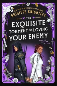 The Exquisite Torment of Loving Your Enemy by Brigitte Knightley