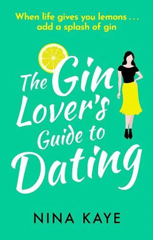 The Gin Lover’s Guide to Dating by Nina Kaye
