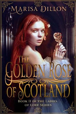 The Golden Rose of Scotland by Marisa Dillon