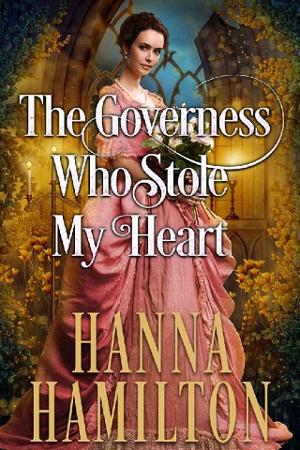 The Governess Who Stole My Heart by Hanna Hamilton
