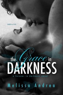 The Grace in Darkness (Darkness Duet #2) by Melissa Andrea
