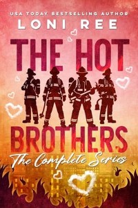 The Hot Brothers: The Complete Series by Loni Ree
