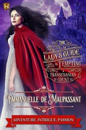 The Lady’s Guide to Tempting a Transylvanian Count by Emmanuelle de Maupassant