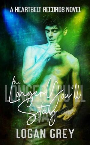 The Longer You’ll Stay by Logan Grey