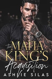The Mafia King’s Acquisition by Ashlie Silas