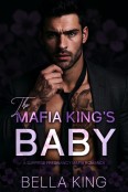 The Mafia King’s Baby by Bella King