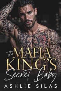 The Mafia King’s Secret Baby by Ashlie Silas
