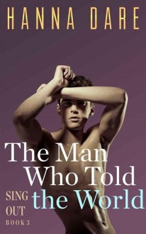 The Man Who Told the World (Sing Out #3) by Hanna Dare