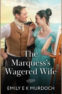 The Marquess’s Wagered Wife by Emily E K Murdoch