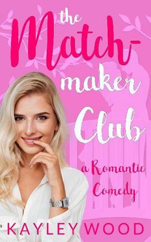 The Matchmaker Club by Kayley Wood