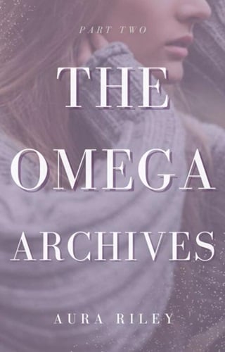 The Omega Archives, Part Two by Aura Riley