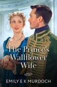 The Prince’s Wallflower Wife by Emily E K Murdoch
