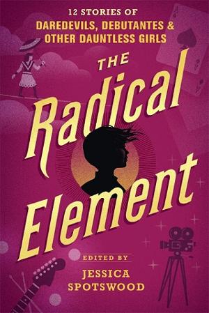 The Radical Element by Jessica Spotswood