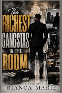 The Richest Gangstas in the Room by Bianca Marie