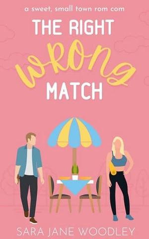 The Right Wrong Match by Sara Jane Woodley