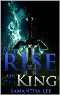 The Rise of the King by Samantha Lee