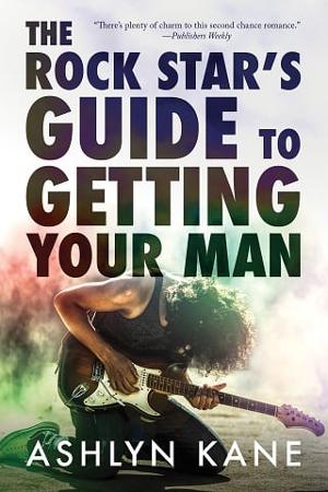 The Rock Star’s Guide to Getting Your Man by Ashlyn Kane