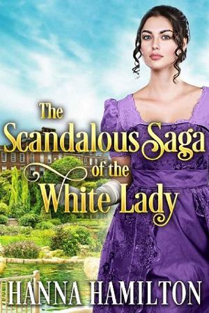 The Scandalous Saga of the White Lady by Hanna Hamilton