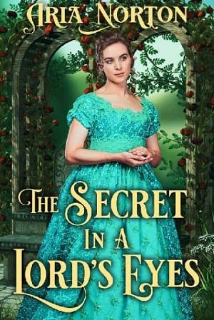 The Secret in a Lord’s Eyes by Aria Norton